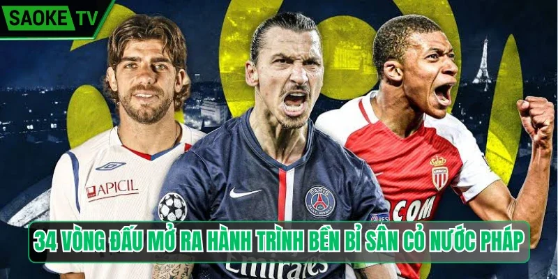 34 vòng đấu mở ra hành trình bền bỉ sân cỏ nước Pháp