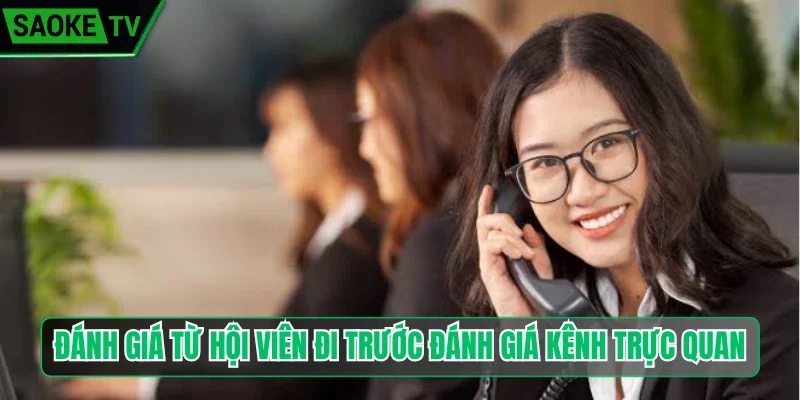 Đánh giá từ hội viên đi trước đánh giá kênh trực quan