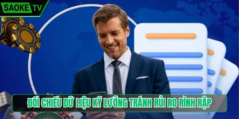 Đối chiếu dữ liệu kỹ lưỡng tránh rủi ro rình rập