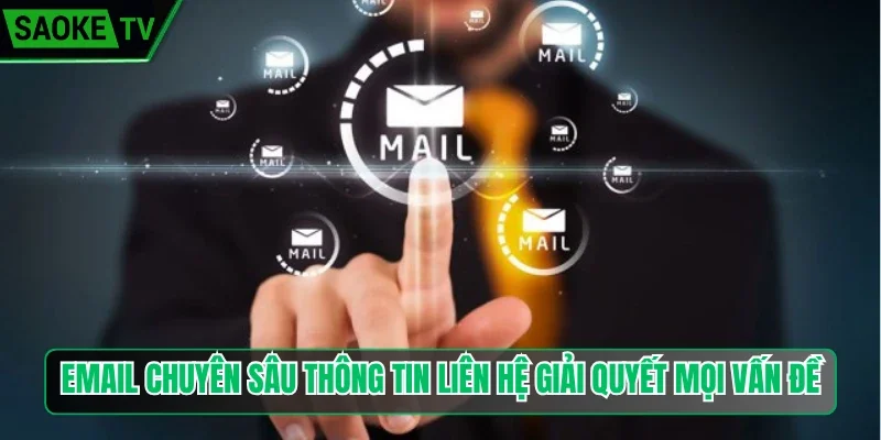 Email chuyên sâu thông tin liên hệ giải quyết mọi vấn đề