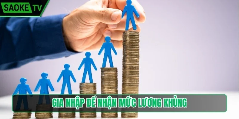 Gia nhập để nhận mức lương khủng