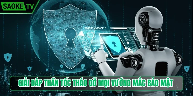 Giải đáp thần tốc tháo gỡ mọi vướng mắc bảo mật