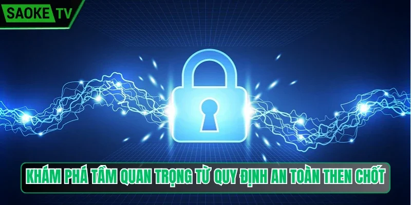 Khám phá tầm quan trọng từ quy định an toàn then chốt