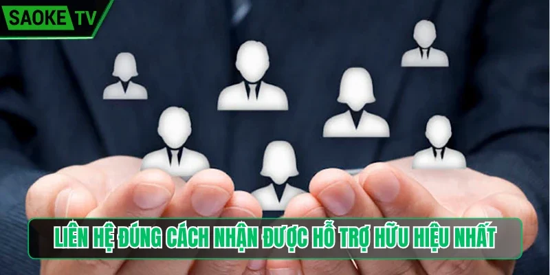 Liên hệ đúng cách nhận được hỗ trợ hữu hiệu nhất