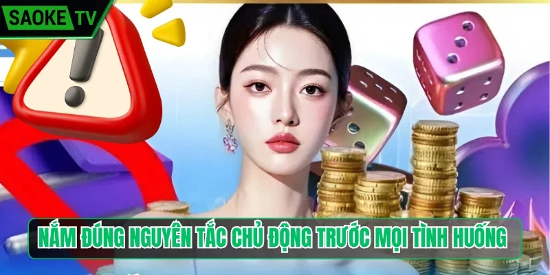 Nắm đúng nguyên tắc chủ động trước mọi tình huống