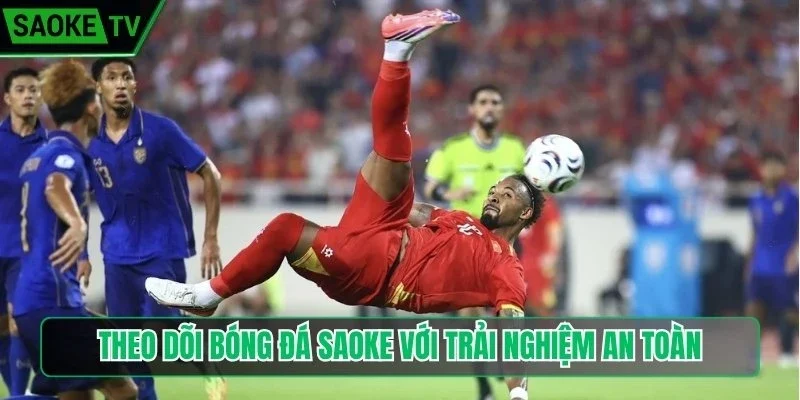 Theo dõi bóng đá Saoke với trải nghiệm an toàn