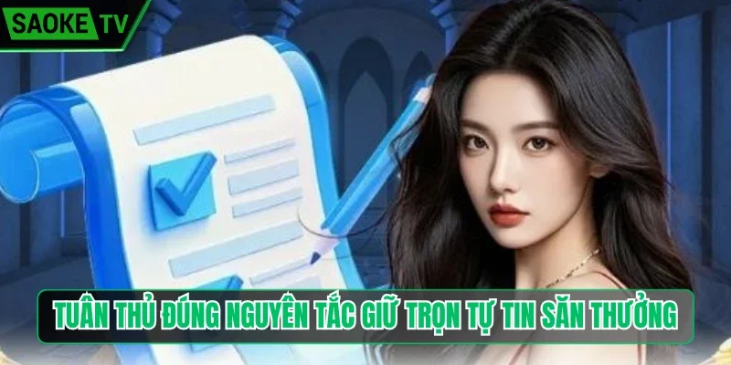 Tuân thủ đúng nguyên tắc giữ trọn tự tin săn thưởng